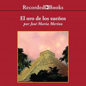 Oro de los Suenos, El, Jose Maria Merino