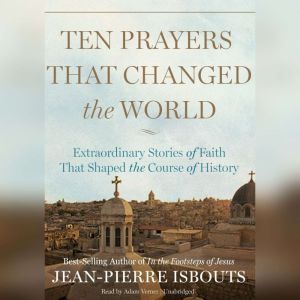 Ten Prayers That Changed the World, JeanPierre Isbouts