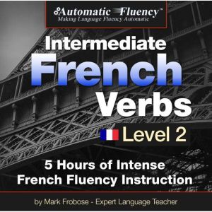 Automatic Fluency Intermediate French..., Mark Frobose
