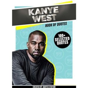 Kanye West  Book Of Quotes 100 Sel..., Quotes Station