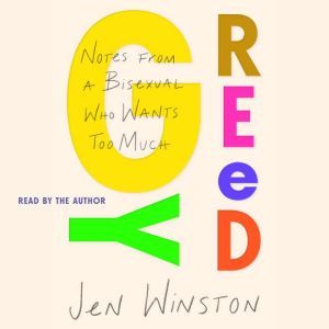 Greedy: Notes from a Bisexual Who Wants Too Much, Jen Winston