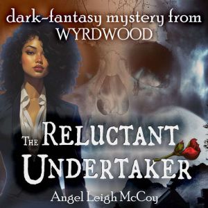 The Reluctant Undertaker: dark-fantasy mystery from Wyrdwood