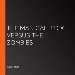 The Man Called X versus the Zombies, Carl Amari