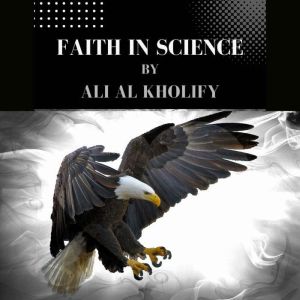 FAITH IN SCIENCE, Ali Al Kholify