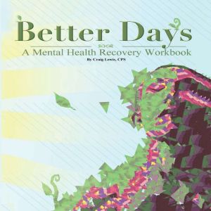 BETTER DAYS: A Mental Health Recovery Workbook