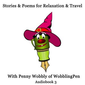 Stories and Poems for Relaxation and ..., Penny Wobbly of WobblingPen