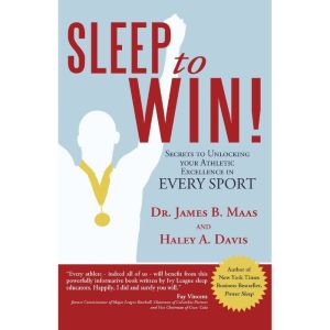 Sleep to Win!: Secrets to Unlocking  Your Athletic Excellence  in Every Sport
