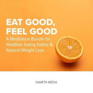 Eat Good, Feel Good A Meditation Bun..., Kameta Media