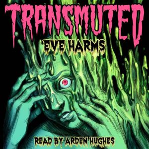 Transmuted, Eve Harms