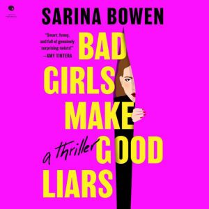 Bad Girls Make Good Liars, Sarina Bowen