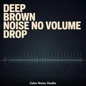 Deep Brown Noise No Volume Drop, Calm Noise Studio