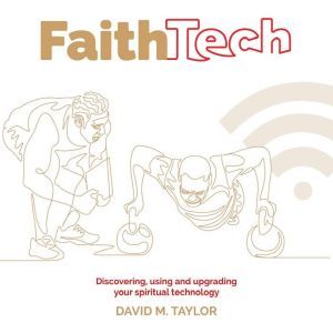 Faith Tech: Discovering, using and upgrading your spiritual technology
