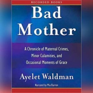 Bad Mother, Ayelet Waldman