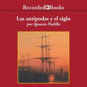 Antipodas y el Siglo, Las, Ignacio Padilla