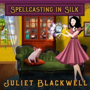 Spellcasting in Silk, Juliet Blackwell