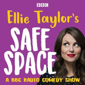 Ellie Taylors Safe Space: A BBC Radio comedy show