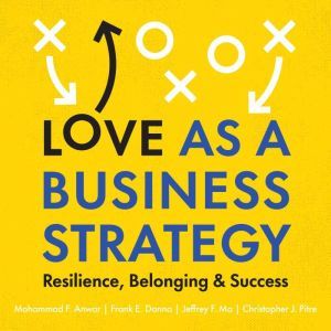 Love as a Business Strategy, Mohammad F. Anwar