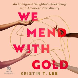 We Mend with Gold, Kristin T. Lee