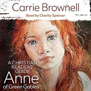 Anne of Green Gables A Christian Rea..., Carrie Brownell