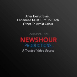 After Beirut Blast, Lebanese Must Tur..., PBS NewsHour