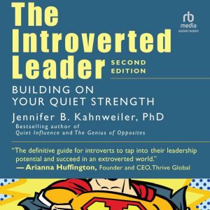 The Introverted Leader, 2nd Edition: Building on Your Quiet Strength
