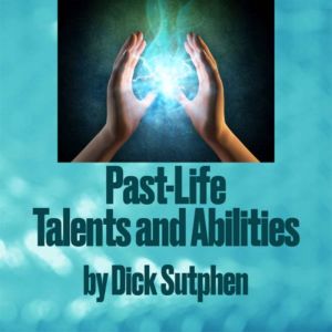 PastLife Talents and Abilities, Dick Sutphen