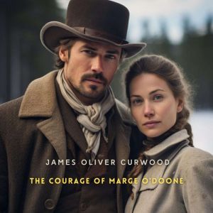 The Courage of Marge ODoone, James Oliver Curwood