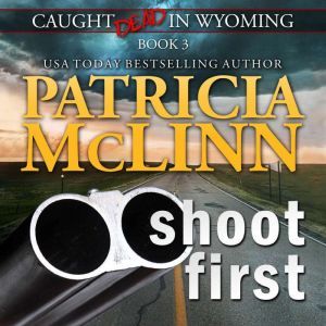 Shoot First (Caught Dead in Wyoming, Book 3)