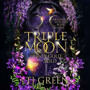Triple Moon Honey Gold and Wild, TJ Green