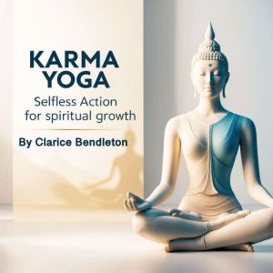 Karma Yoga: Selfless Action for Spiritual Growth