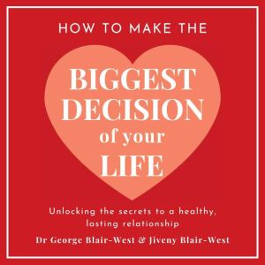 How To Make The Biggest Decision Of Y..., Dr George BlairWest