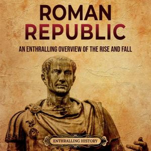 Roman Republic An Enthralling Overvi..., Enthralling History