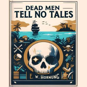 Dead Men Tell No Tales  by E.W. Horn..., E.W. Hornung