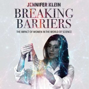 Breaking Barriers, The Impact of Women in the World of Science: How Women's Creativity Shapes Science, Women's Visionary Contr
