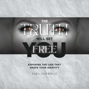 The Truth Will Set You Free, Tara Oldridge