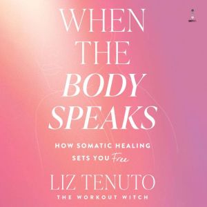 When the Body Speaks, Liz Tenuto