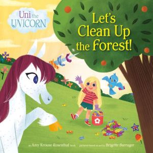 Uni the Unicorn Lets Clean Up the F..., Amy Krouse Rosenthal