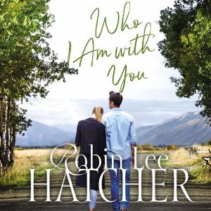 Who I Am with You, Robin Lee Hatcher