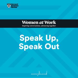 Speak Up, Speak Out, Harvard Business Review