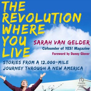 The Revolution Where You Live: Stories from a 12,000-Mile Journey Through a New America