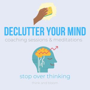Declutter your mind coaching sessions..., Think and Bloom