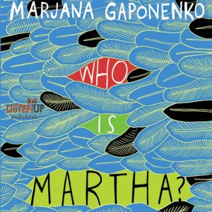 Who is Martha, Marjana Gaponenko