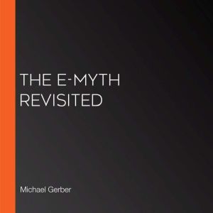 The E-Myth Revisited