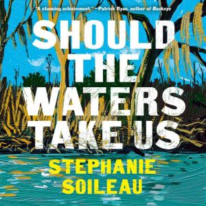 Should the Waters Take Us, Stephanie Soileau