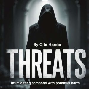 Threats: Intimidating Someone with Potential Harm