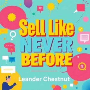 Sell Like Never Before: Engage, Connect, and Skyrocket Your Success: "Transform your approach! Access engaging audio lessons t