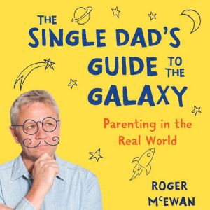 The single dads guide to the galaxy, Roger McEwan