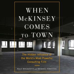 When McKinsey Comes to Town, Walt Bogdanich