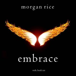 Embrace (Wish, Book Ten): Digitally narrated using a synthesized voice