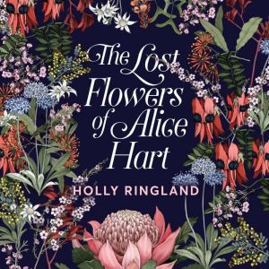 The Lost Flowers of Alice Hart, Holly Ringland